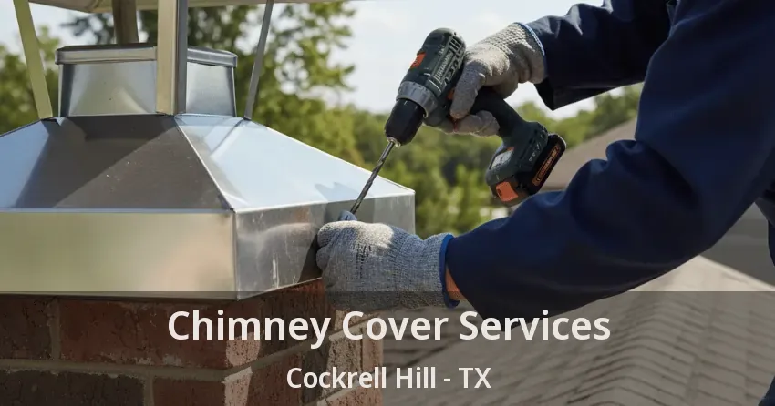 Chimney Cover Services Cockrell Hill - TX Chimney Cover Services Cockrell Hill - TX