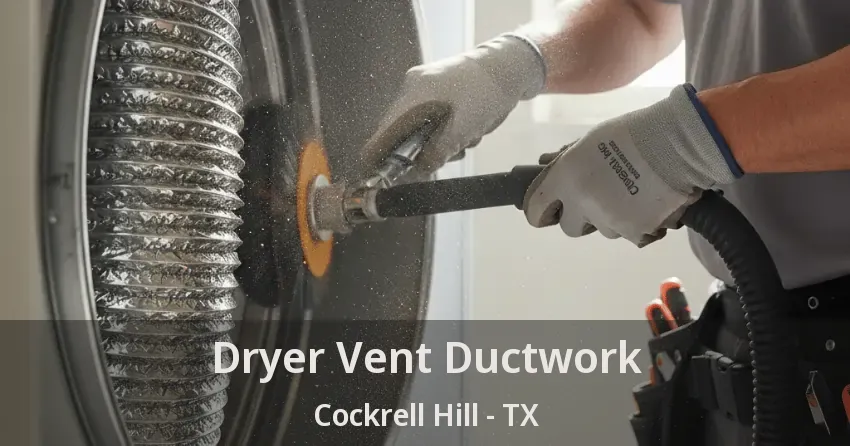 Dryer Vent Ductwork Cockrell Hill - TX