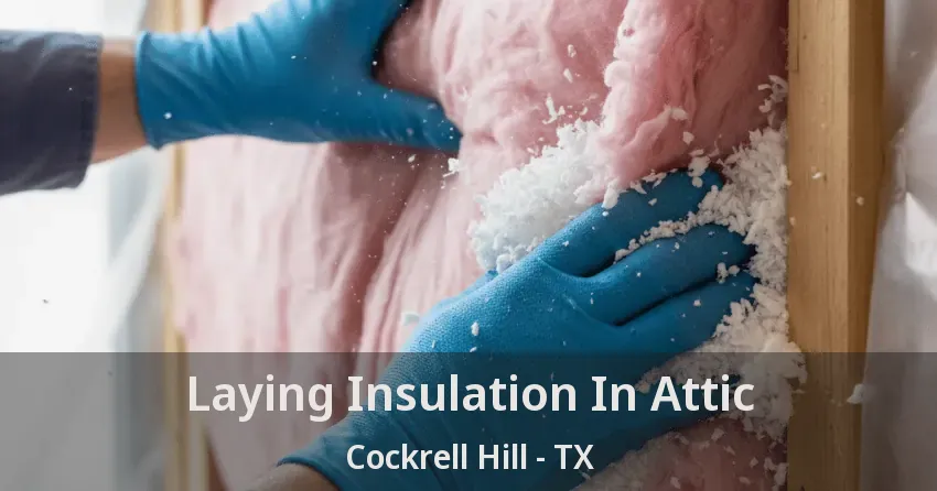 Laying Insulation In Attic Cockrell Hill - TX